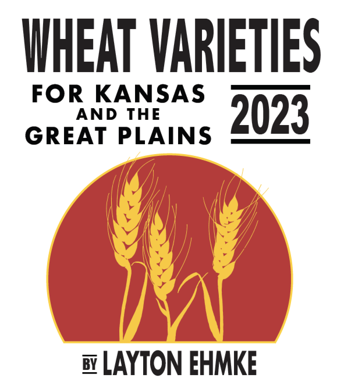 2023 Wheat Varieties for Kansas and the Great Plains Your Best Choices